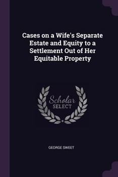 Paperback Cases on a Wife's Separate Estate and Equity to a Settlement Out of Her Equitable Property Book