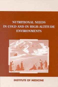 Paperback Nutritional Needs in Cold and High-Altitude Environments: Applications for Military Personnel in Field Operations Book