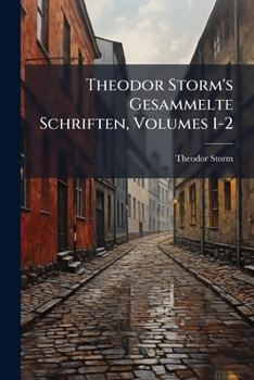 Paperback Theodor Storm's Gesammelte Schriften, Volumes 1-2 [German] Book