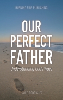 Paperback Our Perfect Father: Understanding God's Ways Book