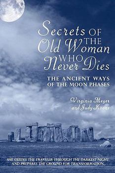 Paperback Secrets of The Old Woman Who Never Dies: The Ancient Ways of the Moon Phases Book