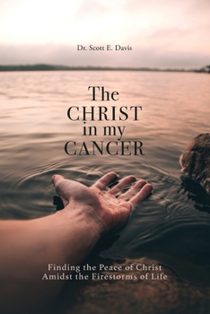 Paperback The Christ in My Cancer: Finding the Peace of Christ Amidst the Firestorms of Life Book