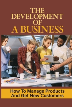 Paperback The Development Of A Business: How To Manage Products And Get New Customers: Customer Finding Techniques Book