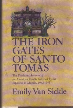 The Iron Gates of Santo Tomas: The Firsthand Account of an American Couple Interned by the Japanese in Manila, 1942-1945