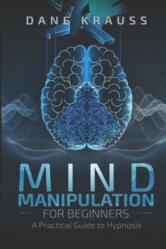 Paperback Mind Manipulation for Beginners: A Practical Guide to Hypnosis Book
