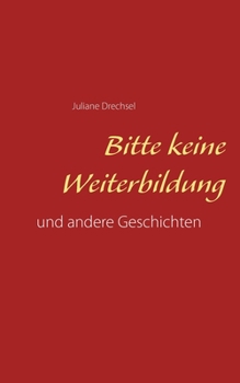 Paperback Bitte keine Weiterbildung: und andere Geschichten [German] Book