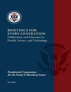 Paperback Bioethics for Every Generation: Deliberation and Education in Health, Science, and Technology Book