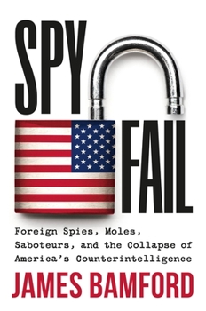 Hardcover Spyfail: Foreign Spies, Moles, Saboteurs, and the Collapse of America's Counterintelligence Book