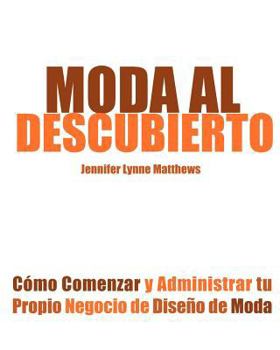 Paperback Moda Al Descubierto: Como Comenzar y Administrar Tu Propio Negocio de Diseno de Moda Book