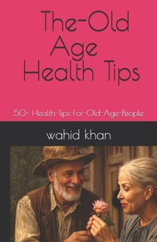 The-Old Age Health Tips Book: 50- Health-Tips-For-Old-Age-People