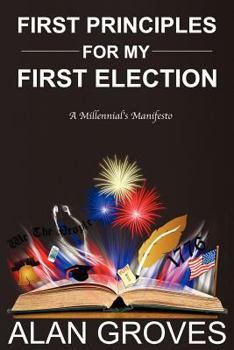 Paperback First Principles for My First Election: A Millennial's Manifesto Book