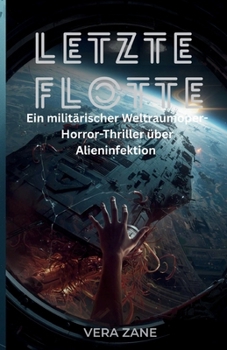 Paperback Letzte Flotte: Ein militärischer Weltraumoper-Horror-Thriller über Alieninfektion [German] Book