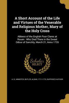 Paperback A Short Account of the Life and Virtues of the Venerable and Religious Mother, Mary of the Holy Cross Book