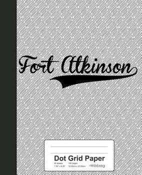 Paperback Dot Grid Paper: FORT ATKINSON Notebook Book