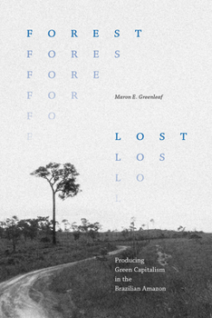 Paperback Forest Lost: Producing Green Capitalism in the Brazilian Amazon Book