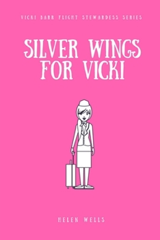 Silver Wings For Vicki (Vicki Barr Flight Stewardess, #1) - Book #1 of the Vicki Barr Flight Stewardess