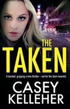 Paperback The Taken: A twisted, gripping crime thriller - not for the faint-hearted Book