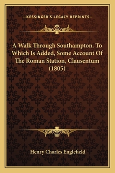 A Walk Through Southampton. To Which Is Added, Some Account Of The Roman Station, Clausentum