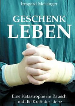 Paperback Geschenk Leben: Eine Katastrophe im Rausch und die Kraft der Liebe [German] Book