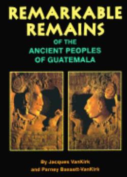 Paperback Remarkable Remains Of The Ancient Peoples Of Guatemala Book