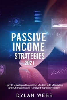 Paperback Passive Income Strategies 2021: How to Develop a Successful Mindset with Meditation and Affirmations and Achieve Financial Freedom Book
