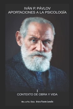 Contexto de obra y vida (Iván P. Pavlov: Aportaciones a la Psicología nº 1)