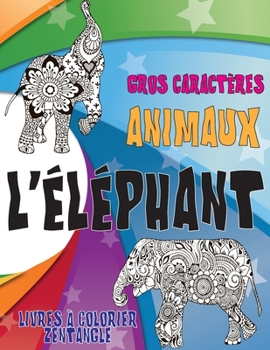 Paperback Livres ? colorier Zentangle - Gros caract?res - Animaux - L'?l?phant [French] Book