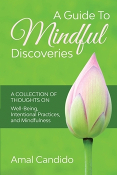 Paperback A Guide To Mindful Discoveries: A Collection of Thoughts on Well-being, Intentional practices, and Mindfulness Book