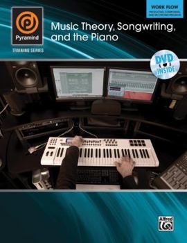 Paperback Music Theory, Songwriting, and the Piano: Work Flow: Producing, Composing, and Recording Projects [With DVD] Book