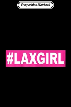 Composition Notebook: Lacrosse Girl LAXGIRL Player Athlete Gift Journal/Notebook Blank Lined Ruled 6x9 100 Pages