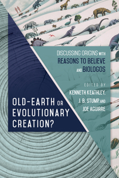 Old-Earth or Evolutionary Creation?: Discussing Origins with Reasons to Believe and Biologos