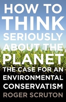 Paperback How to Think Seriously about the Planet: The Case for an Environmental Conservatism Book