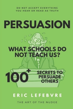 Paperback Persuasion What schools do not teach us?: 100+ Secrets to Persuade Others Book