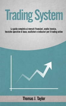 Paperback Trading System: La guida completa ai mercati finanziari, analisi tecnica, tecniche operative di base, oscillatori e indicatori per il [Italian] Book