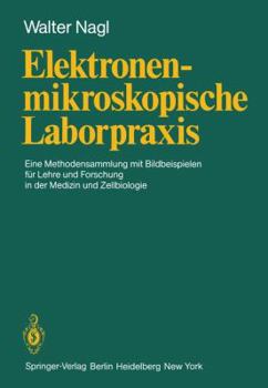 Paperback Elektronenmikroskopische Laborpraxis: Eine Methodensammlung Mit Bildbeispielen Für Lehre Und Forschung in Der Medizin Und Zellbiologie [German] Book