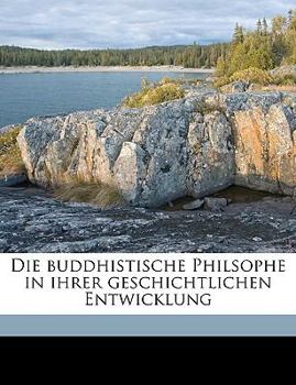 Paperback Die Buddhistische Philsophe in Ihrer Geschichtlichen Entwicklung Volume 2 [German] Book