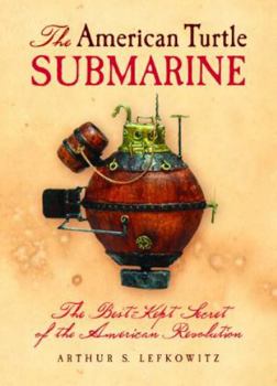 Hardcover The American Turtle Submarine: The Best-Kept Secret of the American Revolution Book