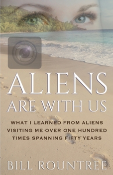 Paperback Aliens Are With Us: What I Learned From Aliens Visiting Me Over One Hundred Times Spanning Fifty Years Book