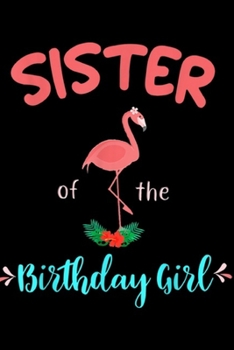 Paperback sister of the birthday girl: Flamingo Birthday Matching Mom Dad Group Outfit Journal/Notebook Blank Lined Ruled 6x9 100 Pages Book