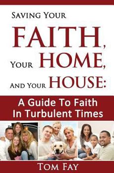 Paperback Saving Your Faith, Your Home, and Your House: : A Guide to Faith in Turbulent Times Book