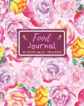 Food Journal (90 Days Meal Tracker): A Daily Food and Exercise Journal, 90 Days Meal and Activity Tracker, Diet Planner and Fitness Journal