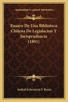 Paperback Ensayo De Una Biblioteca Chilena De Legislacion Y Jurisprudencia (1891) [Spanish] Book
