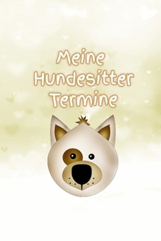 Paperback Meine Hundesitter Termine: M?dchen - Hund ausf?hren - Gassi gehen - Familie - Notizbuch - Liebe - Tagebuch - Hundebetreuung [German] Book