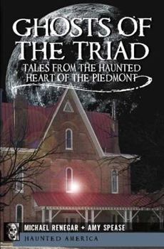 Paperback Ghosts of the Triad:: Tales from the Haunted Heart of the Piedmont Book