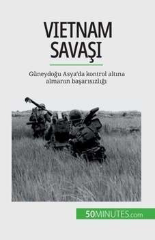 Paperback Vietnam Sava&#351;&#305;: Güneydo&#287;u Asya'da kontrol alt&#305;na alman&#305;n ba&#351;ar&#305;s&#305;zl&#305;&#287;&#305; [Turkish] Book