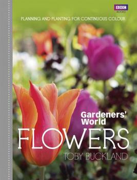 Hardcover Gardeners' World: Flowers: Planning and Planting for Continuous Colour Book