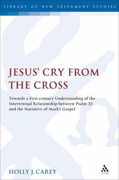 Paperback Jesus' Cry From the Cross: Towards a First-Century Understanding of the Intertextual Relationship between Psalm 22 and the Narrative of Mark's Go Book