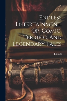 Paperback Endless Entertainment, Or, Comic, Terrific, And Legendary Tales Book