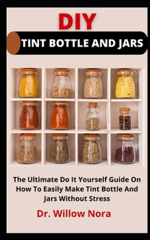 Paperback DIY Tint Bottle And Jars: The Ultimate Do It Yourself Guide On How To Easily Make Lantern Clock At Home Without Stress Book