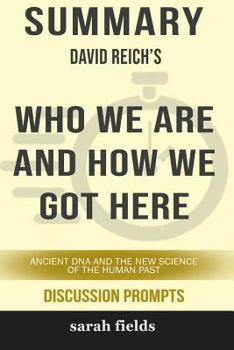 Paperback Summary: David Reich's Who We Are and How We Got Here: Ancient DNA and the New Science of the Human Past Book